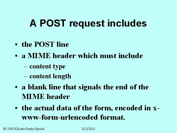 A POST request includes • the POST line • a MIME header which must