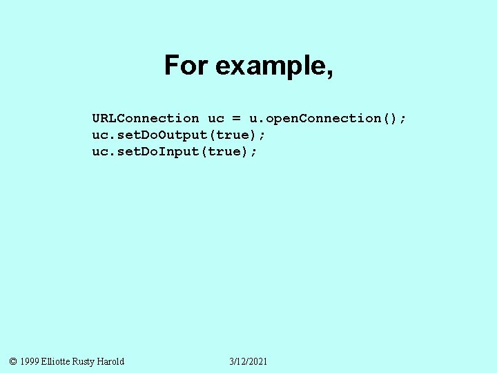 For example, URLConnection uc = u. open. Connection(); uc. set. Do. Output(true); uc. set.