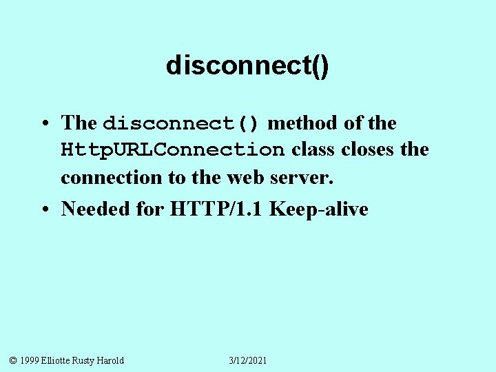 disconnect() • The disconnect() method of the Http. URLConnection class closes the connection to