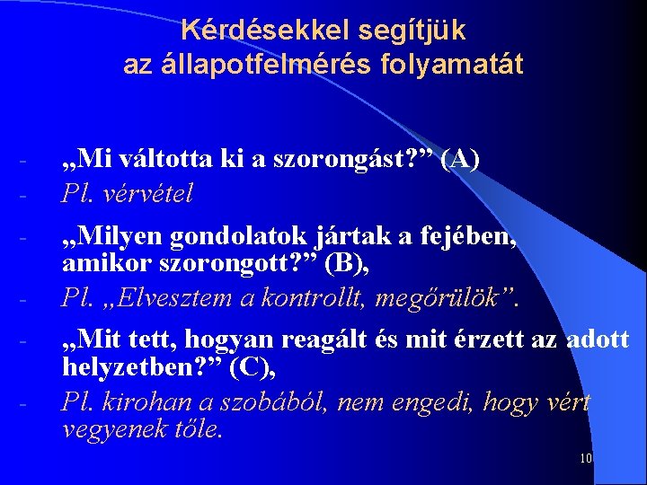 Kérdésekkel segítjük az állapotfelmérés folyamatát - „Mi váltotta ki a szorongást? ” (A) Pl.