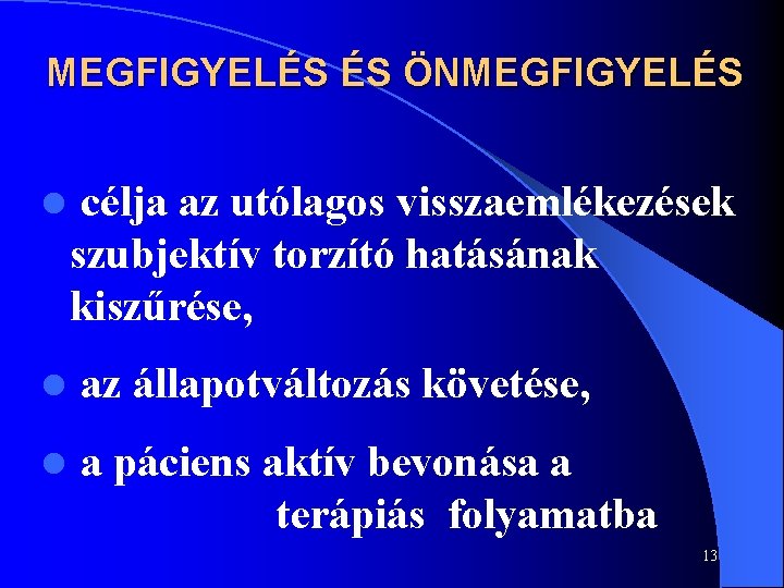 MEGFIGYELÉS ÉS ÖNMEGFIGYELÉS l célja az utólagos visszaemlékezések szubjektív torzító hatásának kiszűrése, l az