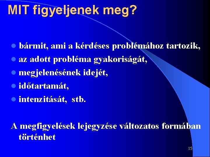 MIT figyeljenek meg? l bármit, ami a kérdéses problémához tartozik, l az adott probléma