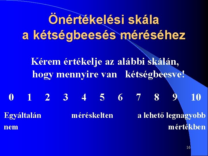 Önértékelési skála a kétségbeesés méréséhez Kérem értékelje az alábbi skálán, hogy mennyire van kétségbeesve!