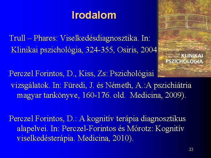 Irodalom Trull – Phares: Viselkedésdiagnosztika. In: Klinikai pszichológia, 324 -355, Osiris, 2004. Perczel Forintos,