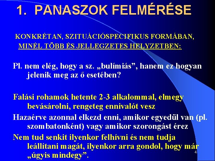 1. PANASZOK FELMÉRÉSE KONKRÉTAN, SZITUÁCIÓSPECIFIKUS FORMÁBAN, MINÉL TÖBB ÉS JELLEGZETES HELYZETBEN: Pl. nem elég,