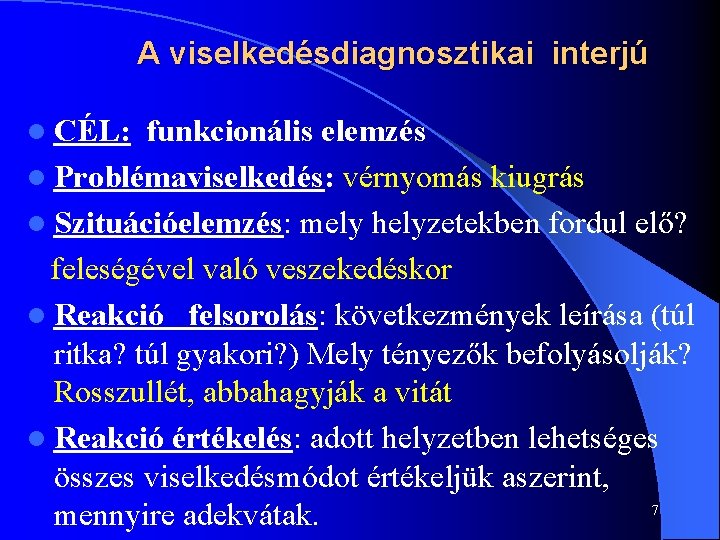 A viselkedésdiagnosztikai interjú l CÉL: funkcionális elemzés l Problémaviselkedés: vérnyomás kiugrás l Szituációelemzés: mely