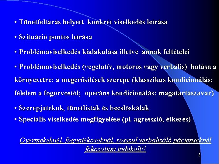  • Tünetfeltárás helyett konkrét viselkedés leírása • Szituáció pontos leírása • Problémaviselkedés kialakulása