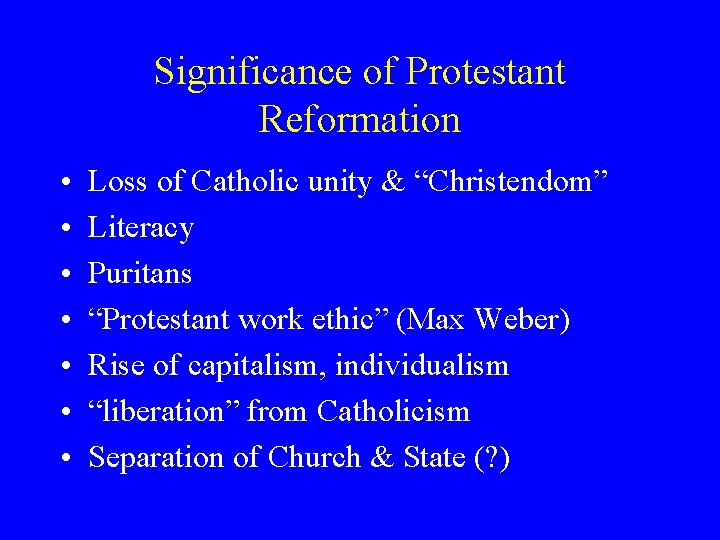 Significance of Protestant Reformation • • Loss of Catholic unity & “Christendom” Literacy Puritans