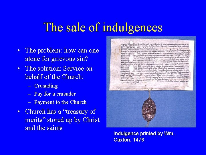 The sale of indulgences • The problem: how can one atone for grievous sin?