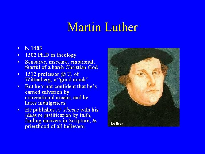 Martin Luther • b. 1483 • 1502 Ph. D in theology • Sensitive, insecure,