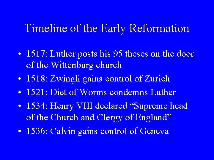 Timeline of the Early Reformation • 1517: Luther posts his 95 theses on the