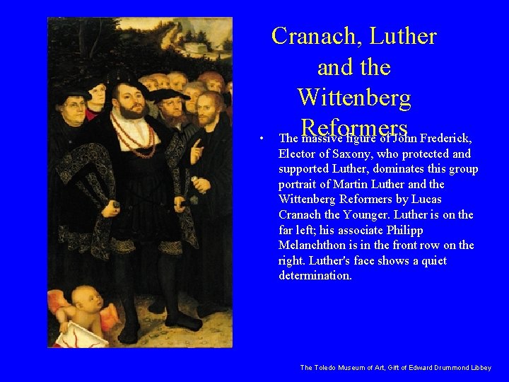Cranach, Luther and the Wittenberg • The Reformers massive figure of John Frederick, Elector