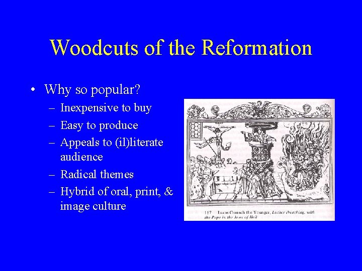 Woodcuts of the Reformation • Why so popular? – Inexpensive to buy – Easy