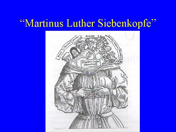 “Martinus Luther Siebenkopfe” 