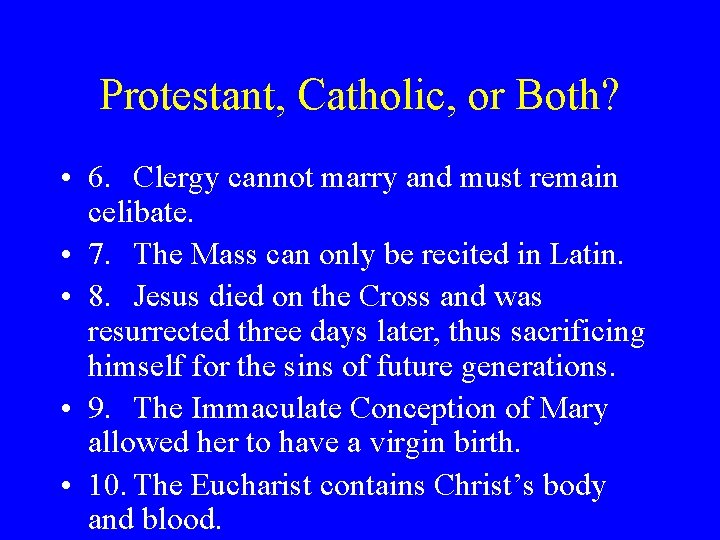 Protestant, Catholic, or Both? • 6. Clergy cannot marry and must remain celibate. •