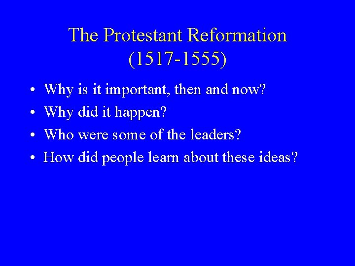 The Protestant Reformation (1517 -1555) • • Why is it important, then and now?