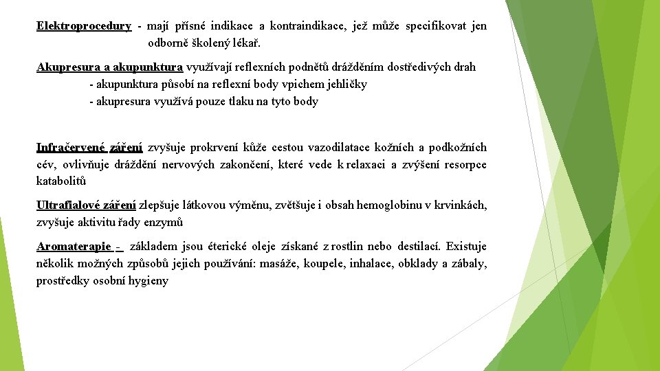 Elektroprocedury - mají přísné indikace a kontraindikace, jež může specifikovat jen odborně školený lékař.