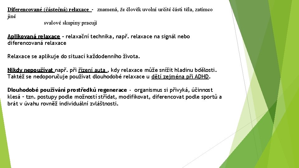 Diferencované (částečná) relaxace - znamená, že člověk uvolní určité části těla, zatímco jiné svalové