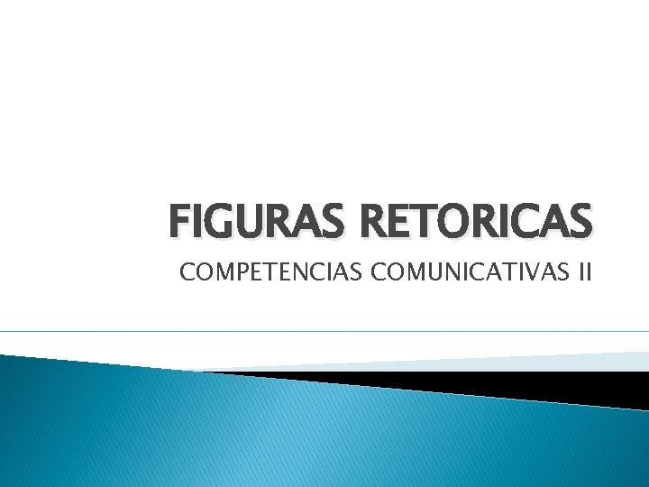 FIGURAS RETORICAS COMPETENCIAS COMUNICATIVAS II 