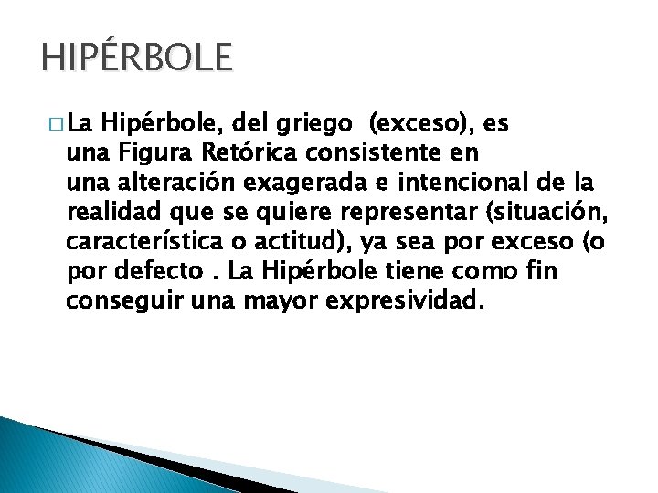 HIPÉRBOLE � La Hipérbole, del griego (exceso), es una Figura Retórica consistente en una