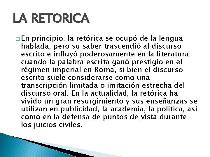 LA RETORICA � En principio, la retórica se ocupó de la lengua hablada, pero