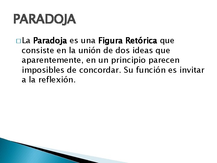 PARADOJA � La Paradoja es una Figura Retórica que consiste en la unión de