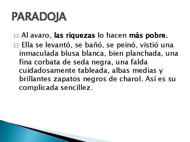 PARADOJA � Al avaro, las riquezas lo hacen más pobre. � Ella se levantó,