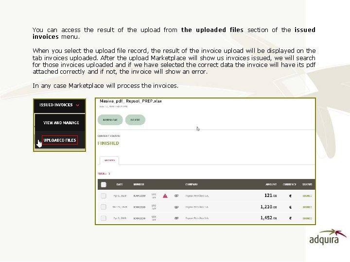 You can access the result of the upload from the uploaded files section of