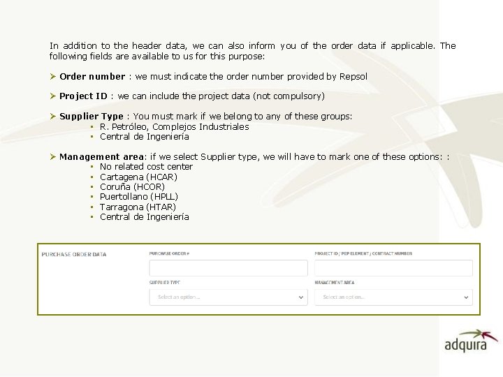 In addition to the header data, we can also inform you of the order