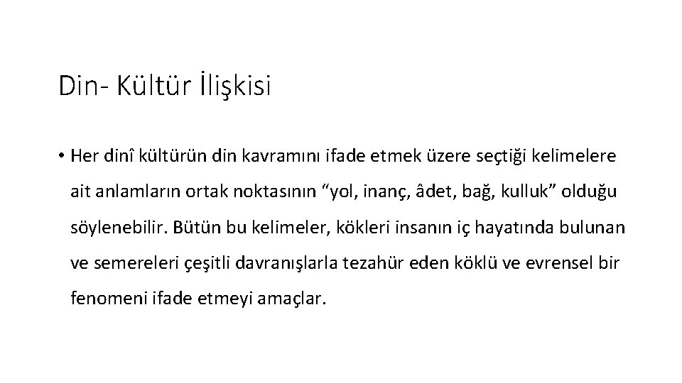 Din- Kültür İlişkisi • Her dinî kültürün din kavramını ifade etmek üzere seçtiği kelimelere