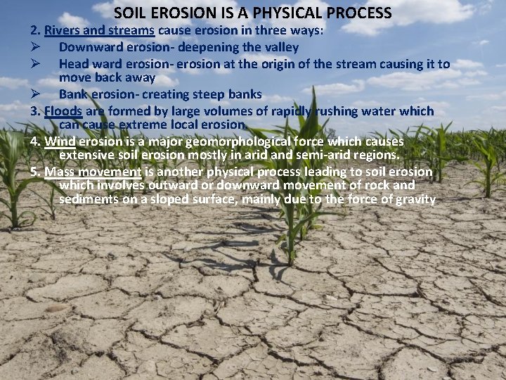 SOIL EROSION IS A PHYSICAL PROCESS 2. Rivers and streams cause erosion in three