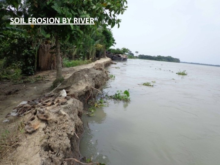 SOIL EROSION BY RIVER 