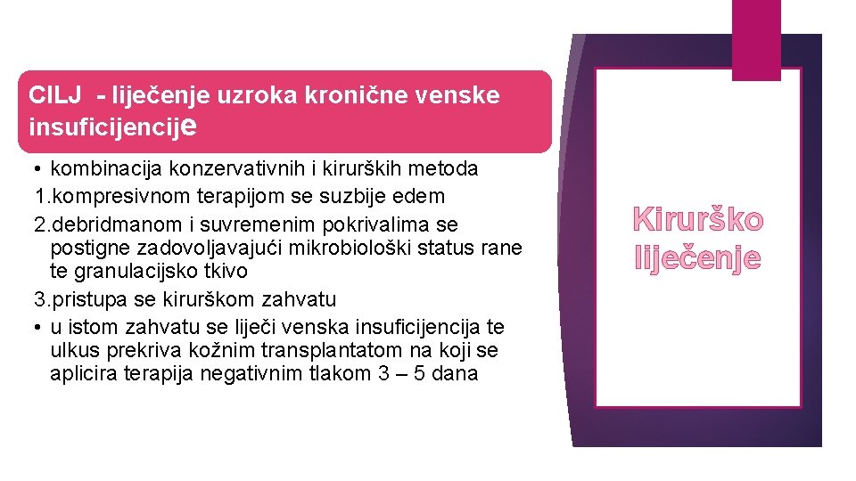 CILJ - liječenje uzroka kronične venske insuficijencije • kombinacija konzervativnih i kirurških metoda 1.