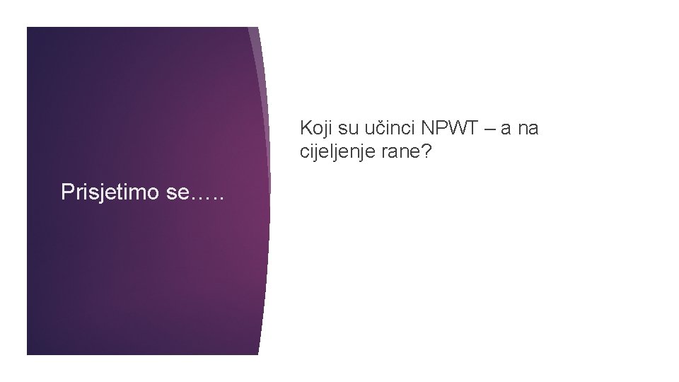 Koji su učinci NPWT – a na cijeljenje rane? Prisjetimo se…. . Koji su učinci NPWT – a na cijeljenje rane? Prisjetimo se…. .