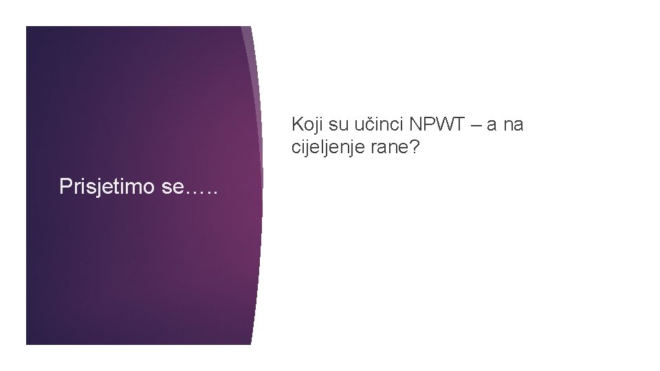 Koji su učinci NPWT – a na cijeljenje rane? Prisjetimo se…. . 