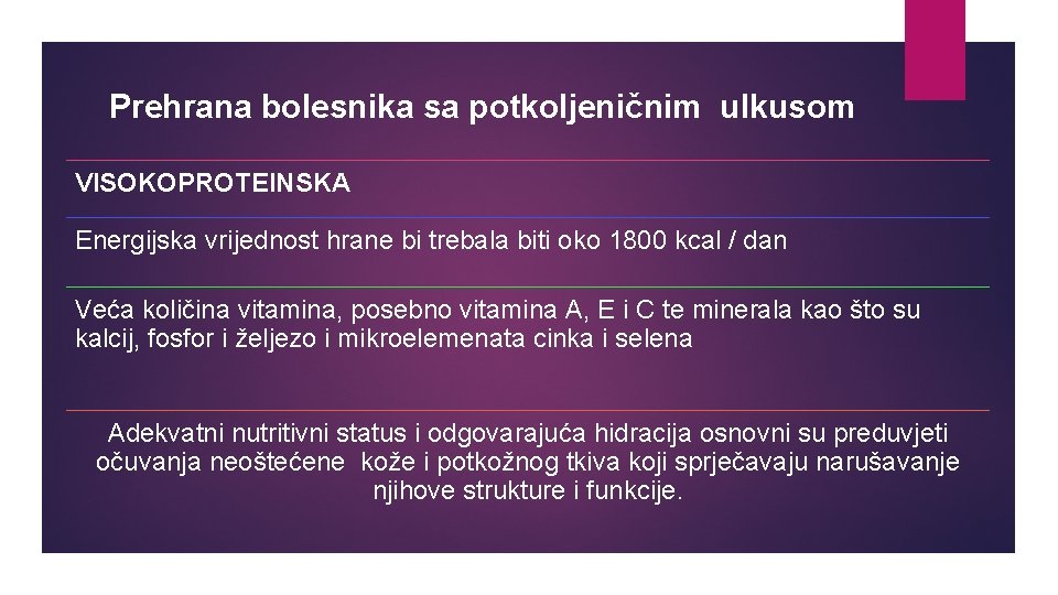 Prehrana bolesnika sa potkoljeničnim ulkusom VISOKOPROTEINSKA Energijska vrijednost hrane bi trebala biti oko 1800