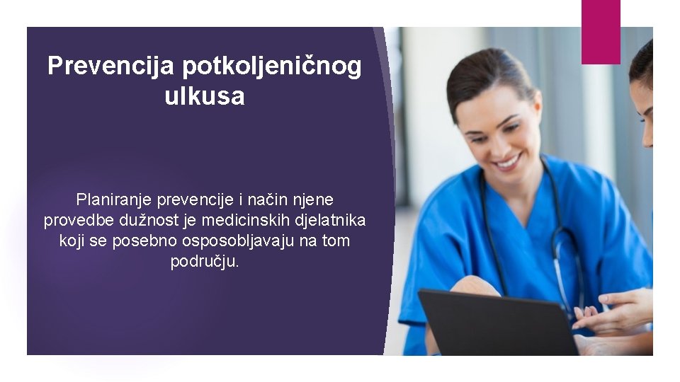 Prevencija potkoljeničnog ulkusa Planiranje prevencije i način njene provedbe dužnost je medicinskih djelatnika koji