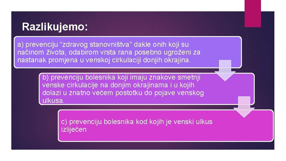 Razlikujemo: a) prevenciju “zdravog stanovništva” dakle onih koji su načinom života, odabirom vrsta rana