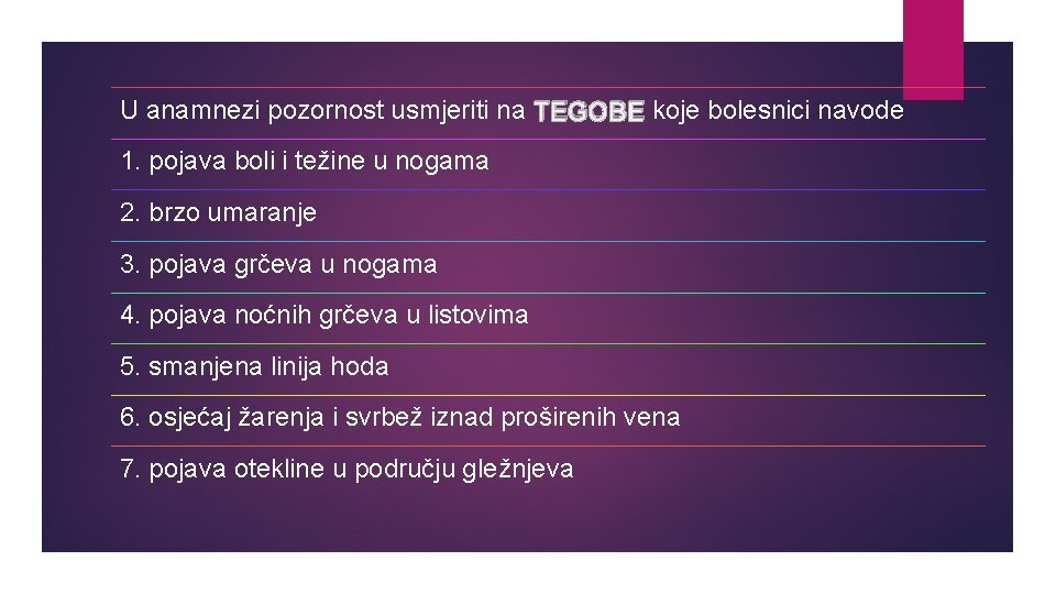 U anamnezi pozornost usmjeriti na TEGOBE koje bolesnici navode 1. pojava boli i težine