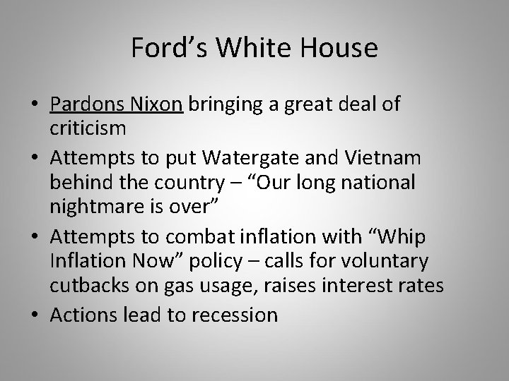 Ford’s White House • Pardons Nixon bringing a great deal of criticism • Attempts