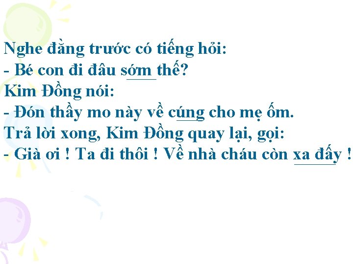 Nghe đằng trước có tiếng hỏi: - Bé con đi đâu sớm thế? Kim