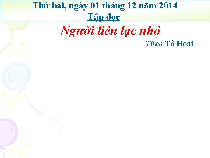 Thứ hai, ngày 01 tháng 12 năm 2014 Tập đọc Người liên lạc nhỏ