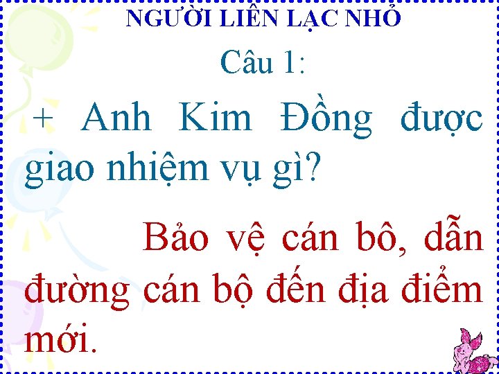 NGƯỜI LIÊN LẠC NHỎ Câu 1: + Anh Kim Đồng được giao nhiệm vụ