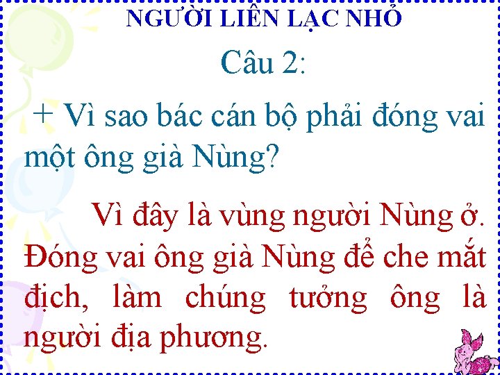 NGƯỜI LIÊN LẠC NHỎ Câu 2: + Vì sao bác cán bộ phải đóng