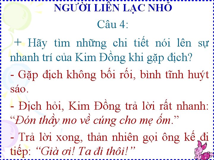 NGƯỜI LIÊN LẠC NHỎ Câu 4: + Hãy tìm những chi tiết nói lên