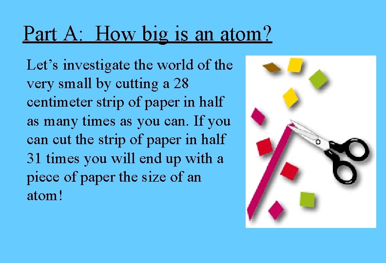Part A: How big is an atom? Let’s investigate the world of the very Part A: How big is an atom? Let’s investigate the world of the very