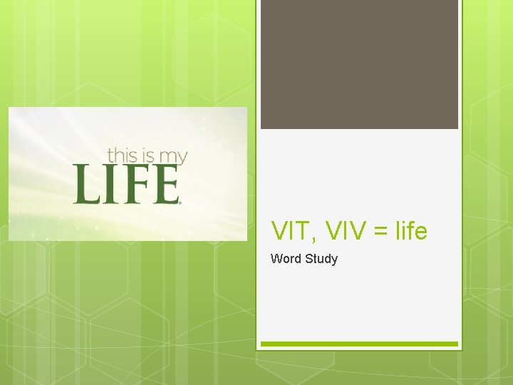 VIT, VIV = life Word Study 