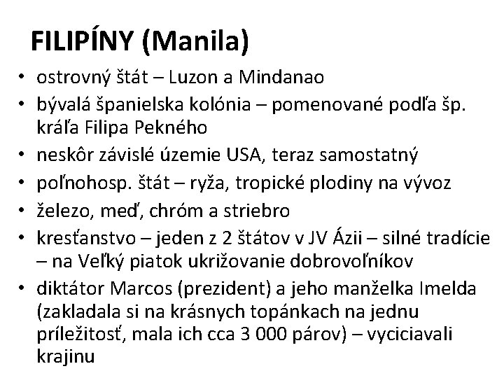 FILIPÍNY (Manila) • ostrovný štát – Luzon a Mindanao • bývalá španielska kolónia – FILIPÍNY (Manila) • ostrovný štát – Luzon a Mindanao • bývalá španielska kolónia –
