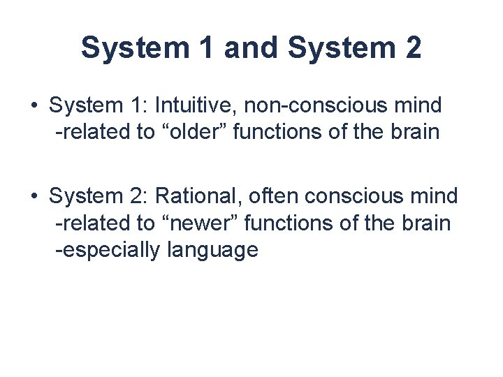 System 1 and System 2 • System 1: Intuitive, non-conscious mind -related to “older”