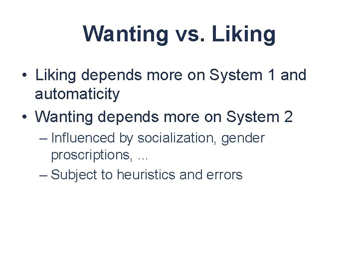 Wanting vs. Liking • Liking depends more on System 1 and automaticity • Wanting